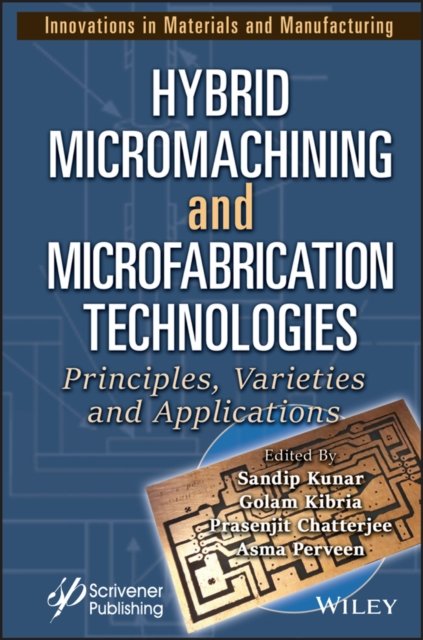 Hybrid Micromachining and Microfabrication  Technologies – Principles, Varieties and  Applications