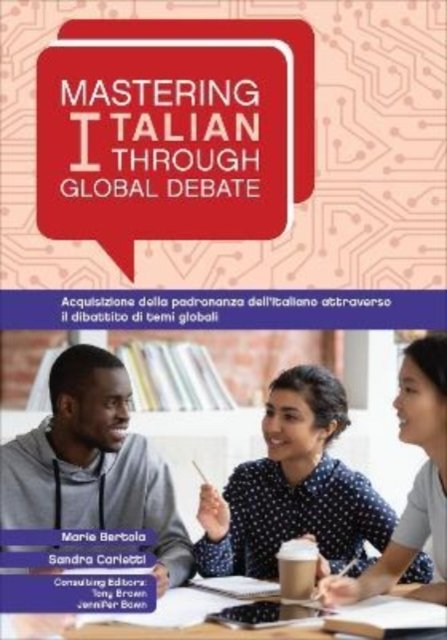 Mastering Italian Through Global Debate / La padronanza dell''italiano attraverso il dibattito di temi globali