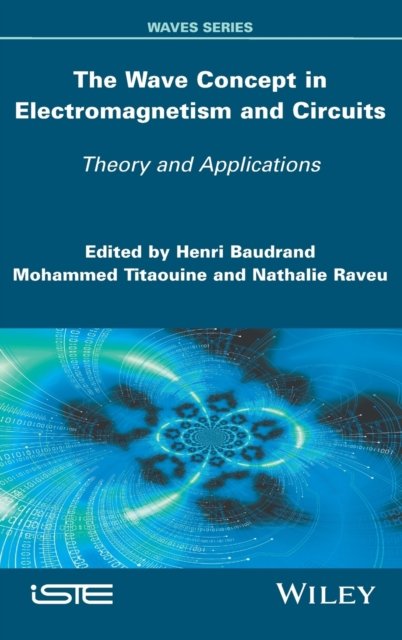 The Wave Concept in Electromagnetism and Circuits – Theory and Applications