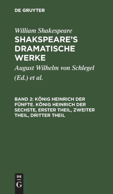Konig Heinrich der Funfte. Konig Heinrich der Sechste, Erster Theil, Zweiter Theil, Dritter Theil