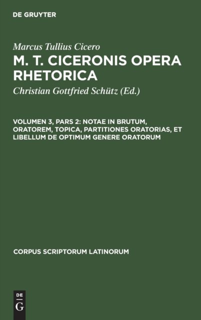 Notae in Brutum, Oratorem, Topica, Partitiones Oratorias, Et Libellum de Optimum Genere Oratorum