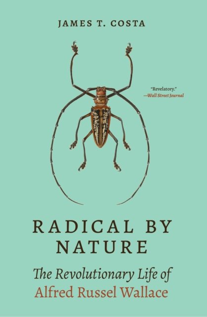 Radical by Nature – The Revolutionary Life of Alfred Russel Wallace