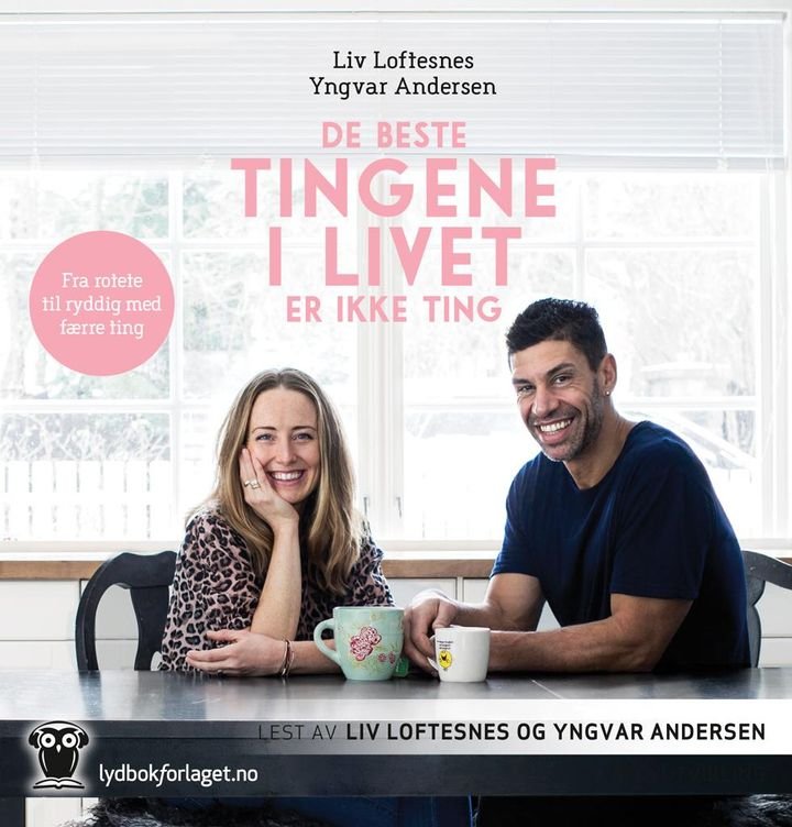 De beste tingene i livet er ikke ting - fra rotete til ryddig med færre ting