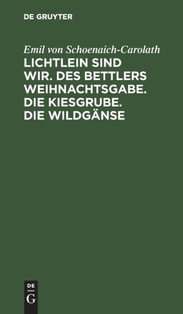 Lichtlein Sind Wir. Des Bettlers Weihnachtsgabe. Die Kiesgrube. Die Wildganse