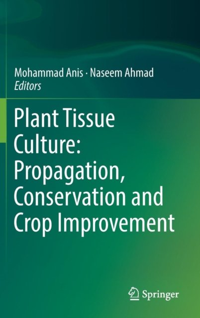 Plant Tissue Culture: Propagation, Conservation and Crop Improvement