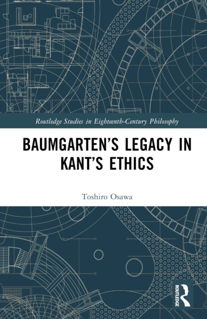 Baumgarten''s Legacy in Kant''s Ethics