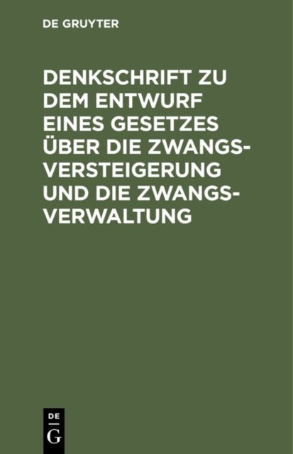 Denkschrift Zu Dem Entwurf Eines Gesetzes Uber Die Zwangsversteigerung Und Die Zwangsverwaltung