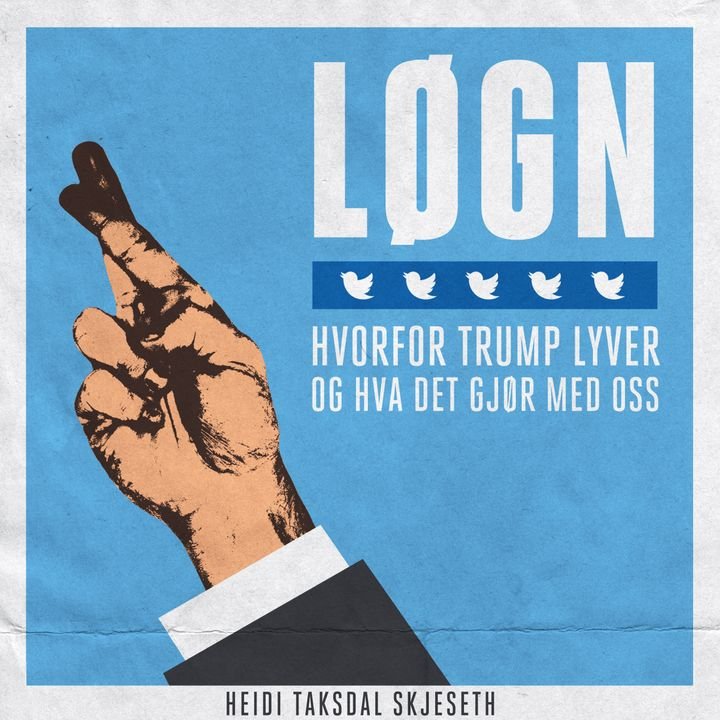 Løgn - hvorfor Trump lyver og hva det gjør med oss