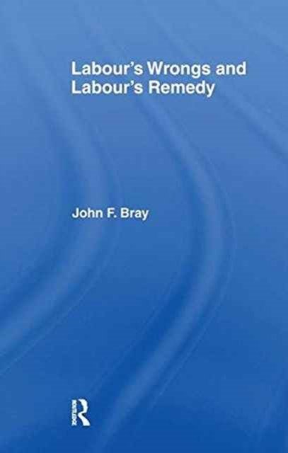 Labour''s Wrongs and Labour''s Remedy