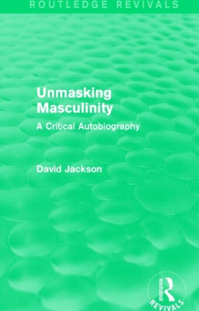 Unmasking Masculinity (Routledge Revivals)