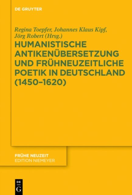 Humanistische Antikenubersetzung und fruhneuzeitliche Poetik in Deutschland (1450–1620)