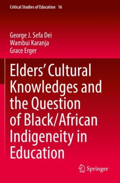 Elders'' Cultural Knowledges and the Question of Black/ African Indigeneity in Education