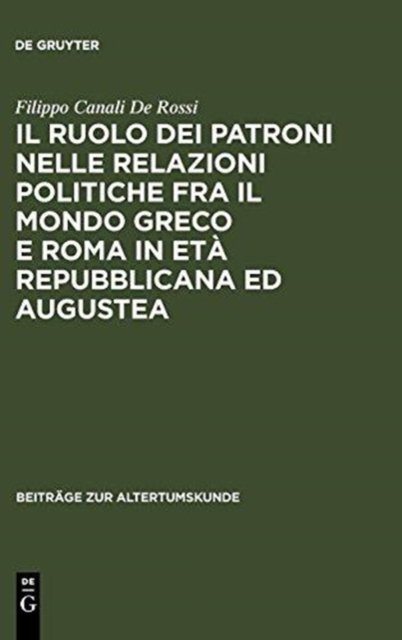 Il ruolo dei patroni nelle relazioni politiche fra il mondo greco e Roma in età repubblicana ed augustea