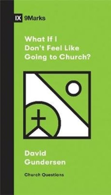 What If I Don`t Feel Like Going to Church?