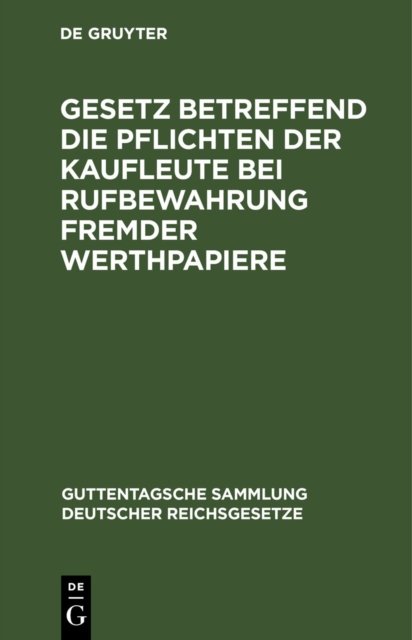 Gesetz Betreffend Die Pflichten Der Kaufleute Bei Rufbewahrung Fremder Werthpapiere