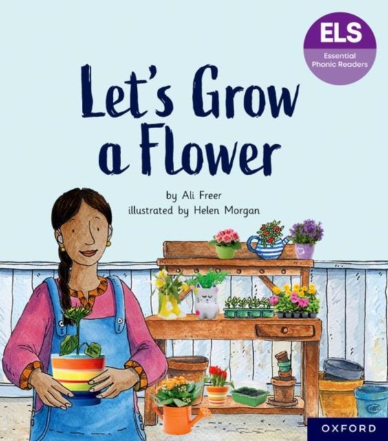 Essential Letters and Sounds: Essential Phonic Readers: Oxford Reading Level 5: Let''s Grow a Flower