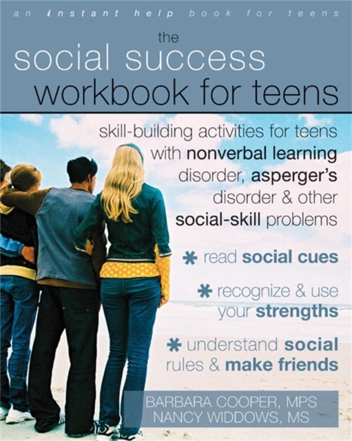 Social Success Workbook For Teens: Skill-Building Activities for Teens with Nonverbal Learning Disorder, Asperger''s Disorder, and Other Social-Skill Problems