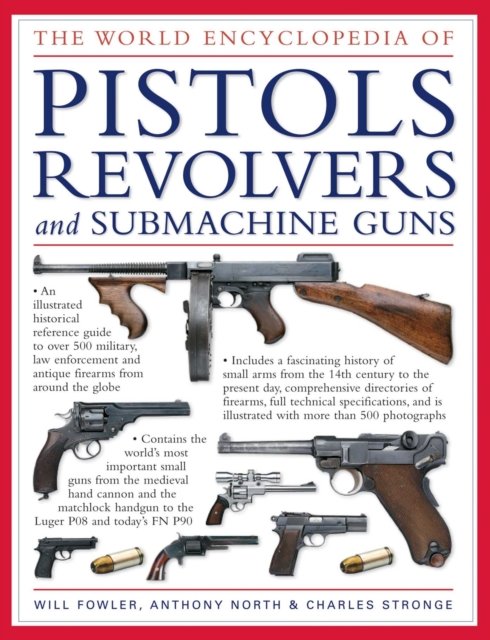 The World Encyclopedia of Pistols, Revolvers & Submachine Guns