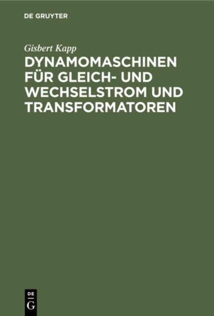 Dynamomaschinen Fur Gleich- Und Wechselstrom Und Transformatoren