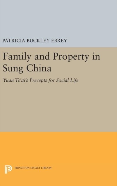 Family and Property in Sung China – Yuan Ts`ai`s Precepts for Social Life