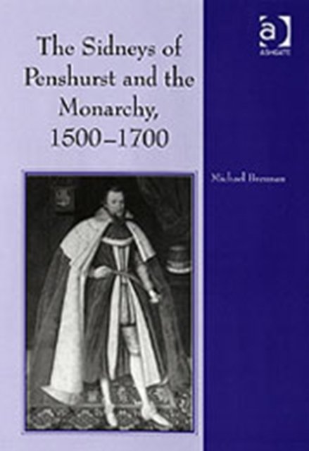 The Sidneys of Penshurst and the Monarchy, 1500–1700