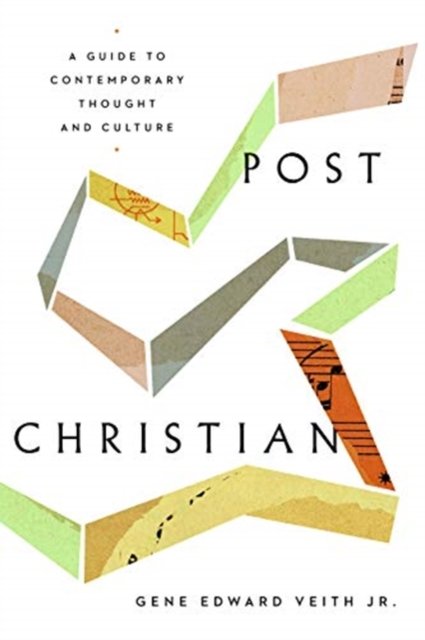 Post–Christian – A Guide to Contemporary Thought and Culture