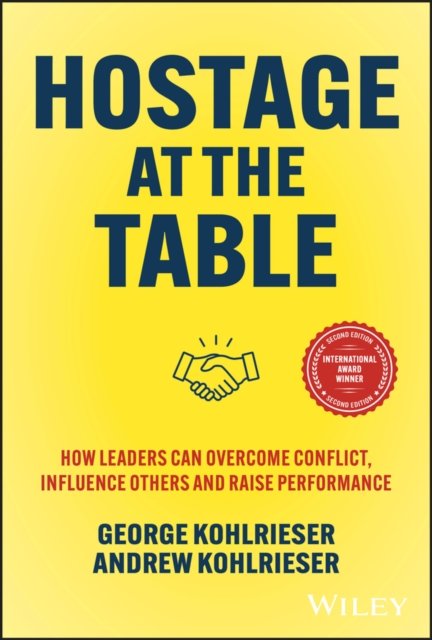 Hostage at the Table, 2e: How Leaders can Overcome  Conflict, Influence Others and Raise Performance