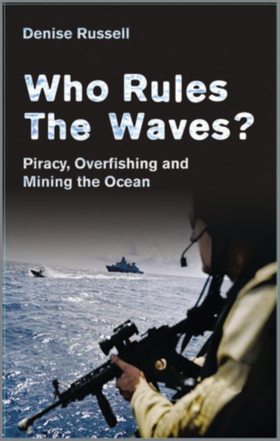 Who Rules the Waves? – Piracy, Overfishing and Mining the Oceans