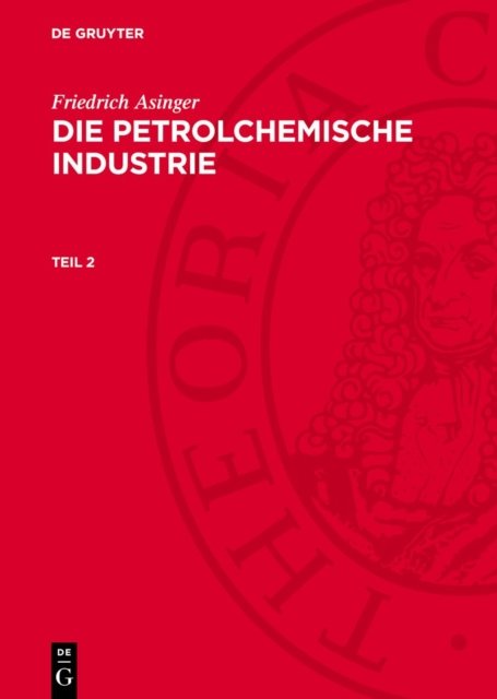 Friedrich Asinger: Die Petrolchemische Industrie. Teil 2