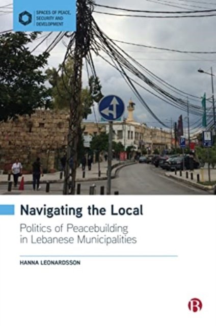 Navigating the Local – Politics of Peacebuilding in Lebanese Municipalities