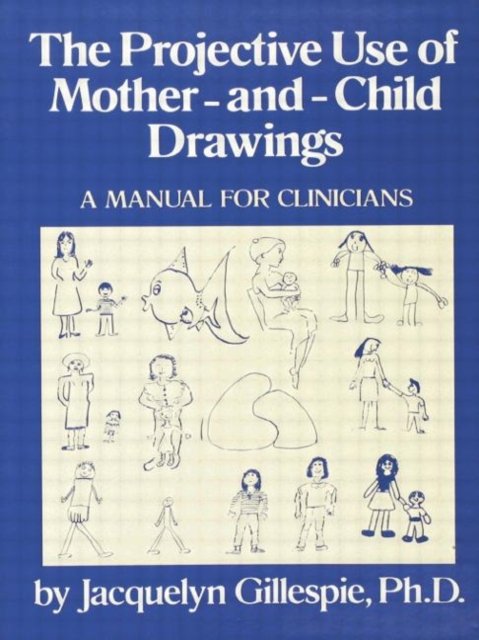 The Projective Use Of Mother-And- Child Drawings: A Manual