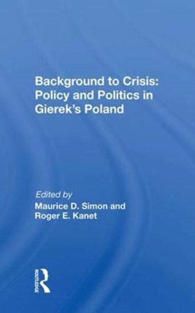 Background to Crisis: Policy and Politics in Gierek''s Poland