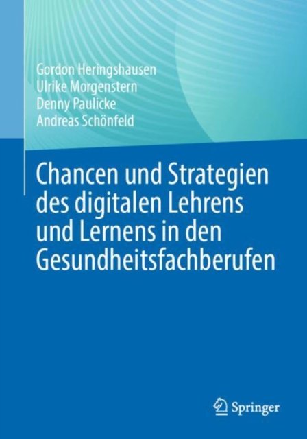 Chancen Und Strategien Des Digitalen Lehrens Und Lernens in Den Gesundheitsfachberufen
