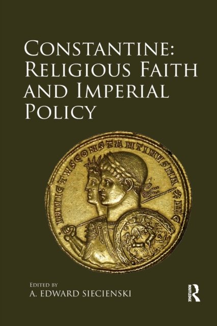 Constantine: Religious Faith and Imperial Policy
