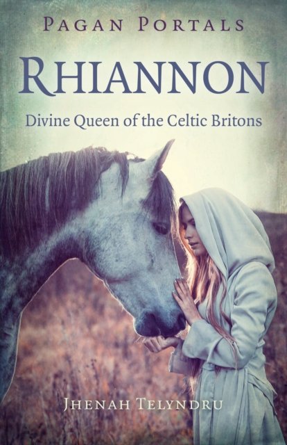 Pagan Portals – Rhiannon – Divine Queen of the Celtic Britons