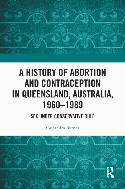A History of Abortion and Contraception in Queensland, Australia, 1960-1989