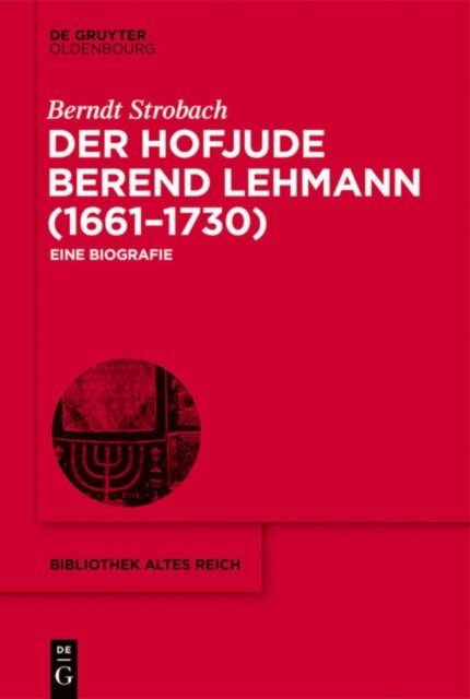 Der Hofjude Berend Lehmann (1661–1730)