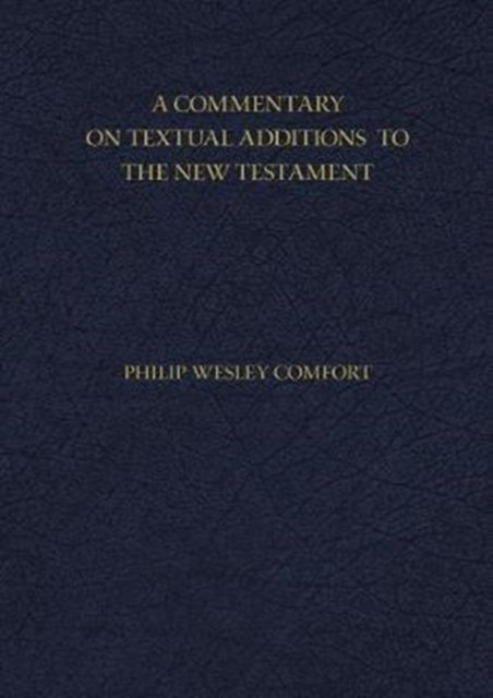 A Commentary on Textual Additions to the New Testament