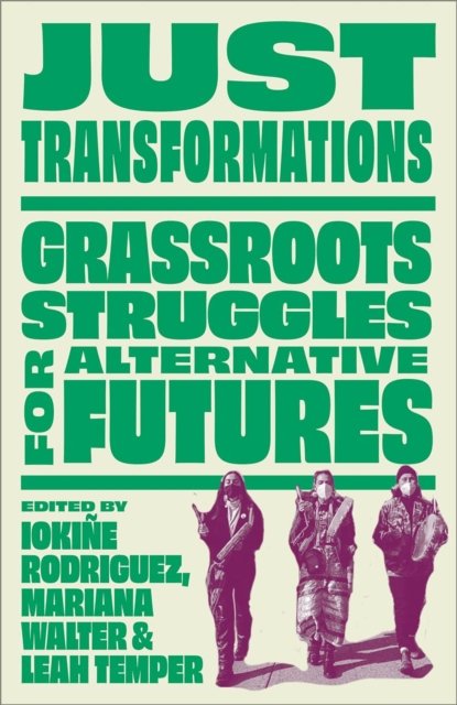Just Transformations – Grassroots Struggles for Alternative Futures