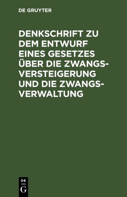 Denkschrift Zu Dem Entwurf Eines Gesetzes Uber Die Zwangsversteigerung Und Die Zwangsverwaltung