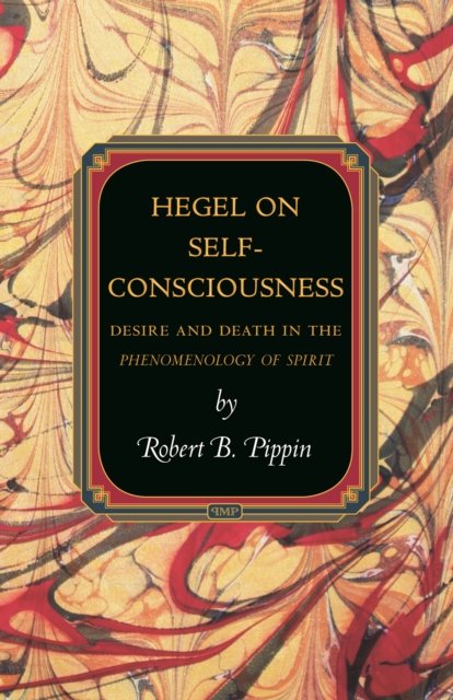 Hegel on Self Consciousness – Desire and Death in the Phenomenology of Spirit
