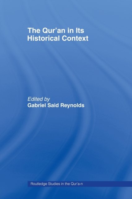 The Qur’an in its Historical Context