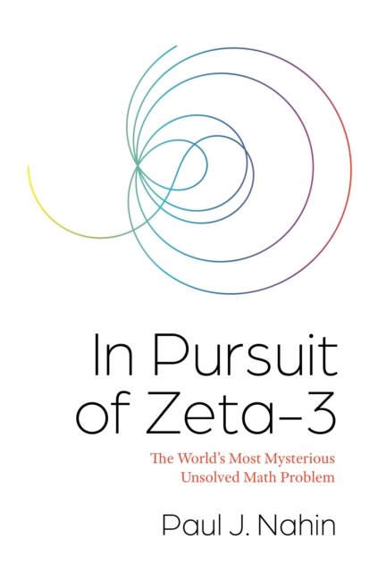 In Pursuit of Zeta–3 – The World's Most Mysterious Unsolved Math Problem