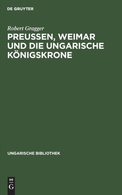 Preußen, Weimar Und Die Ungarische Konigskrone