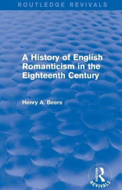 A History of English Romanticism in the Eighteenth Century (Routledge Revivals)