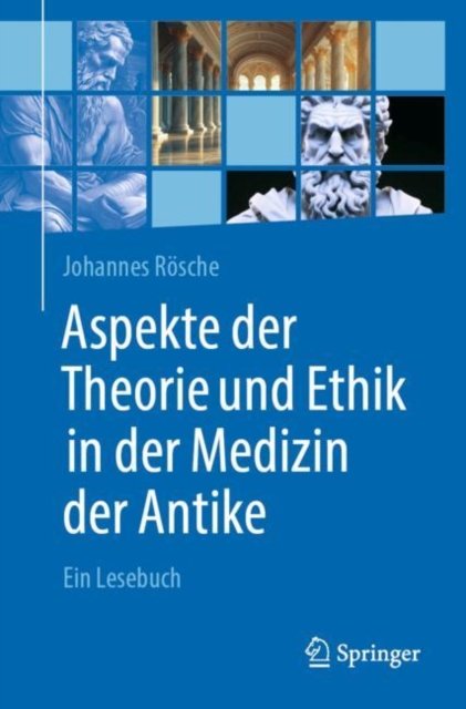 Aspekte Der Theorie Und Ethik in Der Medizin Der Antike