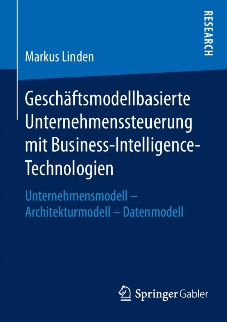 Geschäftsmodellbasierte Unternehmenssteuerung mit Business-Intelligence-Technologien