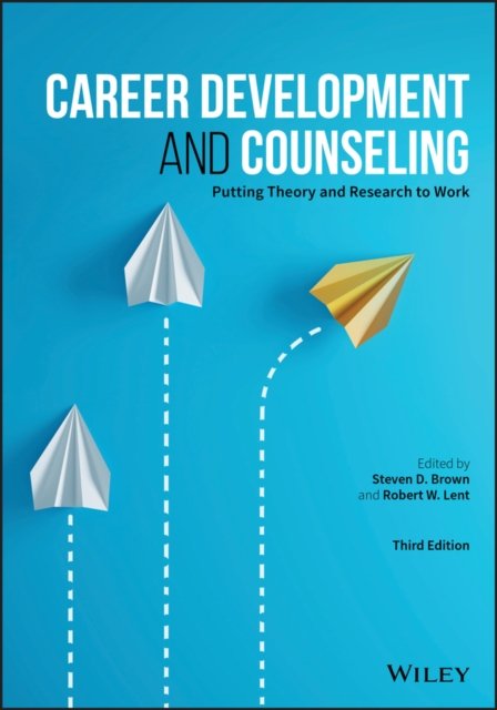 Career Development and Counseling – Putting Theory  and Research to Work, Third Edition