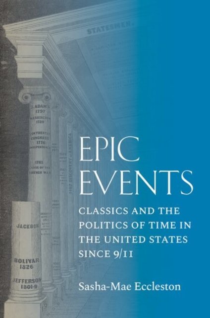 Epic Events – Classics and the Politics of Time in the United States since 9/11