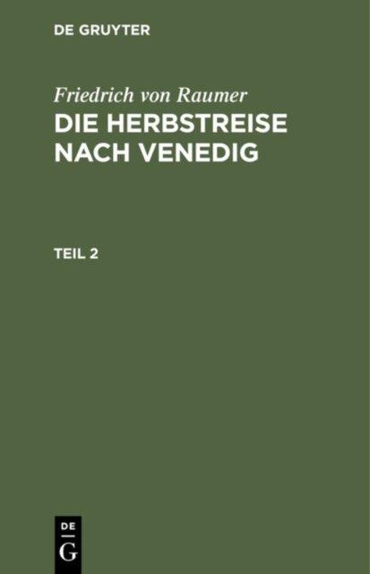 Friedrich Von Raumer: Die Herbstreise Nach Venedig. Teil 2